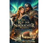 Der Ruf der Nordlichter: Eine Liebe im Schatten der Wikinger
