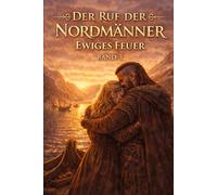 Der Ruf der Nordmänner: Ewiges Feuer (Eine Liebe im Schatten der Wikinger)