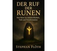Der Ruf der Runen: Eine Reise zur inneren Klarheit, Tiefe und Transformation