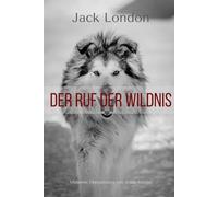 Der Ruf der Wildnis: Moderne Übersetzung von Jonas Kühner
