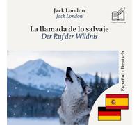 Der Ruf der Wildnis: Zweisprachige Ausgabe Spanisch-Deutsch (Verbessern Sie Ihr Spanisch)