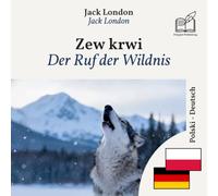 Der Ruf der Wildnis: Zweisprachige Ausgabe, Zeile für Zeile, Polnisch-Deutsch (um Polnisch zu lernen) (Verbessern Sie Ihr Polnisch)