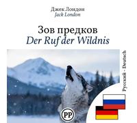 Der Ruf der Wildnis: Zweisprachige Ausgabe, Zeile für Zeile, Russisch-Deutsch