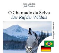 Der Ruf der Wildnis: zweisprachiges Buch Portugiesisch Deutsch (um Portugiesisch zu lernen)