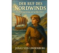 Der Ruf des Nordwinds: Ein Wikingerjunge auf großer Fahrt (Abenteuer junger Helden)