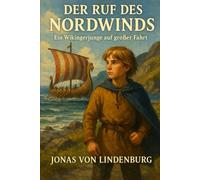 Der Ruf des Nordwinds: Ein Wikingerjunge auf großer Fahrt (Abenteuer junger Helden)