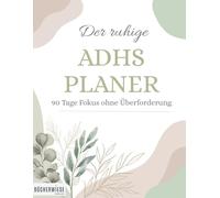 Der ruhige ADHS-Planer - 90 Tage Fokus ohne Überforderung: Tagesplaner & Strukturhilfe für Erwachsene mit ADHS