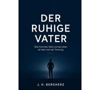 DER RUHIGE VATER: Über Kontrolle, Nähe und das Leben als Vater nach der Trennung
