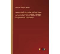 Der russisch-türkische Feldzug in der europäischen Türkei 1828 und 1829 dargestellt im Jahre 1845
