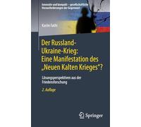 Der Russland-Ukraine-Krieg: Eine Manifestation des „Neuen Kalten Krieges“?: Lösungsperspektiven aus der Friedensforschung (Innovativ und kompakt - gesellschaftliche Herausforderungen der Gegenwart)