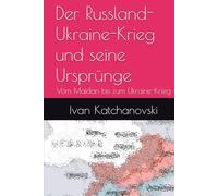 Der Russland-Ukraine-Krieg und seine Ursprünge: Vom Maidan bis zum Ukraine-Krieg