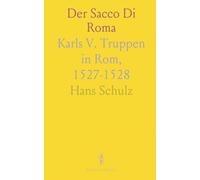 Der Sacco Di Roma: Karls V. Truppen in Rom, 1527-1528
