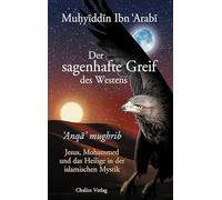 Der sagenhafte Greif des Westens: Anqa mughrib: Jesus, Mohammed und das Heilige in der islamischen Mystik