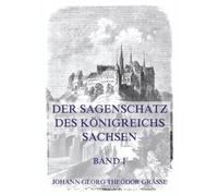 Der Sagenschatz des Königreichs Sachsen, Band 1: Sagen aus Chroniken, mündlichen und schriftlichen Überlieferungen.