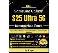 Der Samsung Galaxy S25 Ultra 5G Benutzerhandbuch: Tipps und Tricks zur Maximierung der Leistung, Produktivität und zur Beherrschung Ihres Smartphones