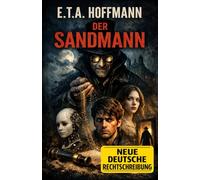 Der Sandmann: Kommentiertes Werk (bzgl. veralteter Begriffe) in neuer deutscher Rechtschreibung