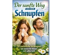 Der sanfte Weg aus dem Schnupfen: 10 natürliche Strategien, mit denen Ihr Körper sich selbst heilt