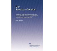 Der Sansibar-Archipel: Ergebnisse einer mit UnterstÃ1/4tzung des Vereins fÃ1/4r Erdkunde zu Leipzig 1895/96 ausgefÃ1/4hrten Forschungsreise