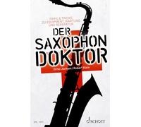 Der saxophon-doktor livre sur la musique: Tipps & Tricks zu Equipment, Wartung und Reparatur