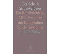 Der Schach Struwwelpeter: Ein Reimbüchlein, Allen Freunden des Königlichen Spiels Gewidmet