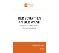 Der Schatten an der Wand: 1. Platon und das Höhlengleichnis als erste virtuelle Realität (Genealogie der Götzen)
