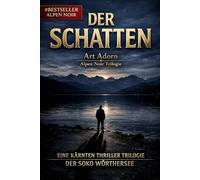 DER SCHATTEN - Die komplette Trilogie: 3 Bände in einem Paket: Alpen Noir Thriller | "Was ist ein Geheimnis wert - und was kostet es, wenn jemand ... (ein Kärnten Krimi der SoKo Wörthersee)