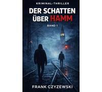 Der Schatten über Hamm - Band 1: Thriller (Stadt ohne Gesicht - Band 2)