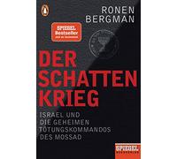 Der Schattenkrieg: Israel und die geheimen Tötungskommandos des Mossad - Ein SPIEGEL-Buch