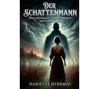 Der Schattenmann: Warum emotionale Unerreichbarkeit Frauen bindet - und wie Selbstachtung frei macht