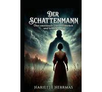 Der Schattenmann: Warum emotionale Unerreichbarkeit Frauen bindet - und wie Selbstachtung frei macht