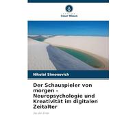 Der Schauspieler von morgen - Neuropsychologie und Kreativität im digitalen Zeitalter: Sei der Erste