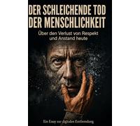 Der Schleichende Tod der Menschlichkeit: Über den Verlust von Respekt und Anstand heute.