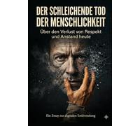 Der Schleichende Tod der Menschlichkeit: Über den Verlust von Respekt und Anstand heute.