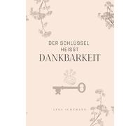 Der Schlüssel ist Dankbarkeit: Alles, was du brauchst, ist bereits da. Dankbarkeit macht es sichtbar.