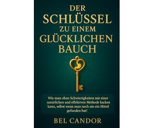 DER SCHLÜSSEL ZU EINEM GLÜCKLICHEN BAUCH: Wie man ohne Schwierigkeiten mit einer natürlichen und effektiven Methode kacken kann, selbst wenn man noch nie ein Mittel gefunden hat, das funktioniert!: 6