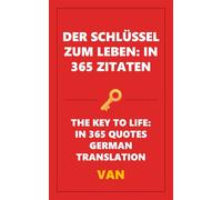 Der Schlüssel zum Leben: In 365 Zitaten