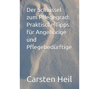 Der Schlüssel zum Pflegegrad: Praktische Tipps für Angehörige und Pflegebedürftige