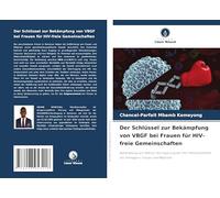 Der Schlüssel zur Bekämpfung von VBGF bei Frauen für HIV-freie Gemeinschaften: Bekämpfung von VBG zur Verringerung der HIV-Infektionsketten bei Teenagern, Frauen und Mädchen