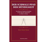 Der Schmale Pfad der Mündigkeit: Eine Reise zur Freiheit der Nachfolge von der Enge der Organisation zur Weite des Geistes