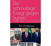 Der schmutzige Krieg gegen Syrien: Washington, Regime Change und Widerstand