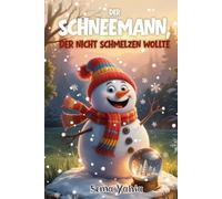 Der Schneemann, der nicht schmelzen wollte: Wenn ein Schneemann träumt, den Frühling zu sehen - beginnt ein Abenteuer voller Magie, Lachen und Schneeglitzer.