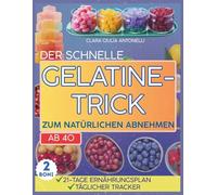 DER SCHNELLE GELATINE-TRICK FÜR EINE NATÜRLICHE GEWICHTSABNAHME AB 40: Über 50 einfache,leckere und sättigende Rezepte gegen stress- und hormonbedingte Blähungen.Ohne Kalorienzählen und ohne Verzich