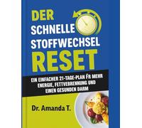 DER SCHNELLE STOFFWECHSEL-RESET: Ein einfacher 21-Tage-Plan für mehr Energie, Fettverbrennung und einen gesunden Darm