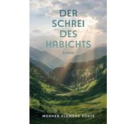 Der Schrei des Habichts: Ein Gegenwartsroman über existenzielle Fragen des Lebens