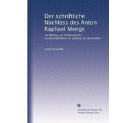 Der schriftliche Nachlass des Anton Raphael Mengs: ein Beitrag zur Erklärung des Kunstempfindens im spätern 18. Jarhundert