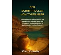 DER SCHRIFTROLLEN VOM TOTEN MEER: Entschlüsselung alter Mysterien des Glaubens und der Geschichte und Verständnis von Henochs Platz im Judentum des Zweiten Tempels.