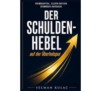DER SCHULDEN HEBEL auf der Überholspur: Fremdkapital clever nutzen vermögen aufbauen - Mit Schulden reich werden durch Immobilien, Cashflow und Strategie