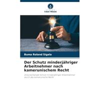 Der Schutz minderjähriger Arbeitnehmer nach kamerunischem Recht: Unzureichender Schutz minderjähriger Arbeitnehmer durch das kamerunische Recht