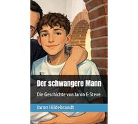 Der schwangere Mann: Die Geschichte von Jaron & Steve