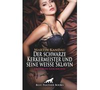 Der schwarze Kerkermeister und seine weiße Sklavin | Erotische Geschichte + 3 weitere Geschichten: Überdimensionale Leidenschaft ...